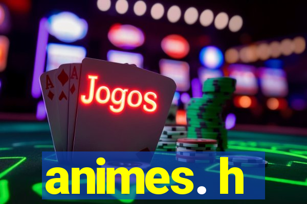 animes. h